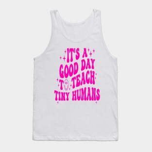 It's A Good Day To Teach Tiny Humans Tank Top